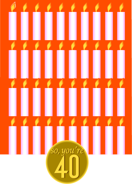 The image shows a digital display of candles with numbers 1 through 40 on them against an orange background; at bottom right is text that reads "So you're turning forty."