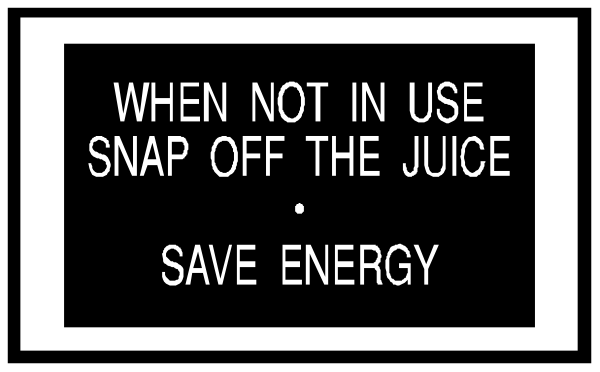 The image shows a black and white sign with text that reads "when NOT to use snap off the juice" followed by instructions on how to save energy in an unclear context.