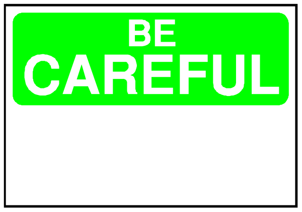 The image shows a green sign with white text that reads "BE CAREFUL" on it.
