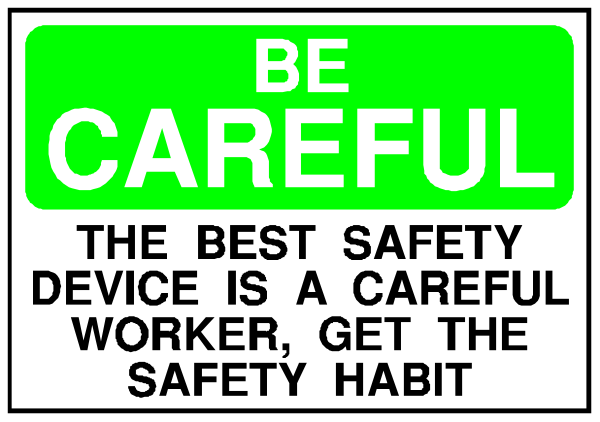 The image shows a green sign with white text that reads "BE CAREFUL" at the top followed by an illustration of a worker's hands holding up a device labeled as 'the best safety device is a careful worker, get them to do it.' Below this message are two lines: one says "CAREFULL DEVICE IS A CAREGUILT," and another reads "BE CAREFUL." The sign has an image of the text at its bottom.