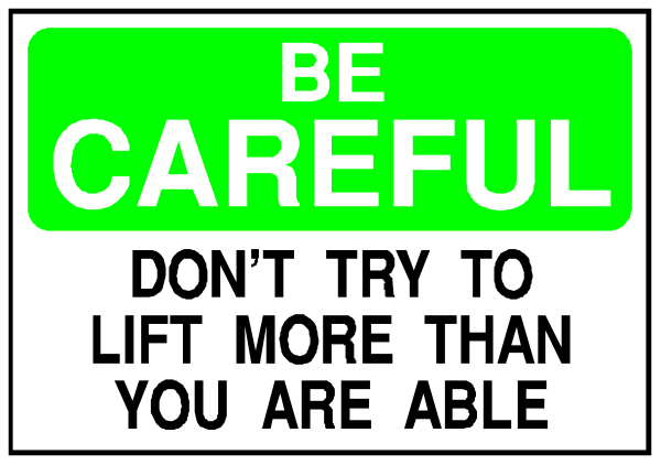 The image shows a sign with text that reads "BE CAREFUL" at top followed by an instruction to try lifting something heavy without trying too hard because you might be able to lift more than 10 times your body weight, and then it says not to let time go faster or slower. There is also some additional smaller print below the main message that reads "you are unable." The sign has a green background with white text at top left corner of image. It appears to have been digitally altered for comedic effect as there's an overlay on it, making it look