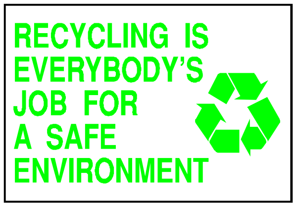 The image shows a sign with text that reads "recycling" at top left corner followed by an arrow pointing to recyclable symbols such as bottles and paper; below this is another line of text stating "everybody's job for safety environment."