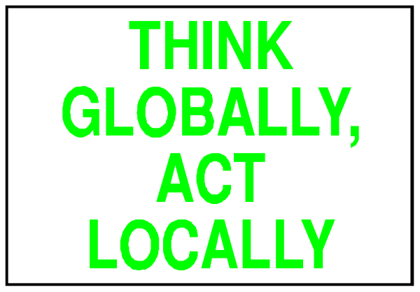 The image shows a sign with text that reads "THINK GLOBALLY ACT LOCALLY."