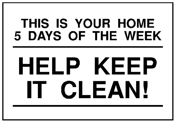 The image shows a sign with text that reads "This 5 days of the week help keep it clean" followed by an exclamation point at the end. Below this message is another line of text stating, "HELP KEEP IT CLEAN." There's also some additional information on top left corner which says "YOUR HOME," and a date range indicating that there are 5 days remaining for cleaning up one's home. The sign appears to be promoting an event or campaign related to cleanliness, possibly within the context of a community or neighborhood initiative.