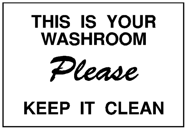 The image shows a sign that reads "This is your washroom please keep it clean."