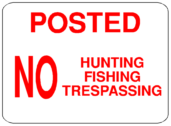 The sign says "posted no hunting fishing trespassing".