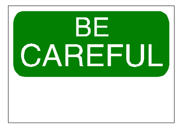 The image shows a green sign with white text that reads "BE CAREFUL" on top of it.