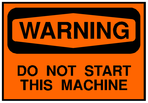The image shows a warning sign with text that reads "WARNING DO NOT START THIS MACHINE."