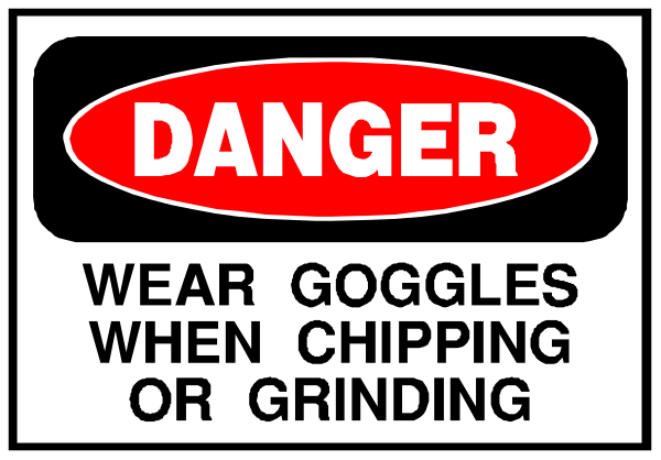 The image shows a sign with text that reads "DANGER" at top followed by instructions to wear goggles when grinding or chipping in red letters on black background below it.