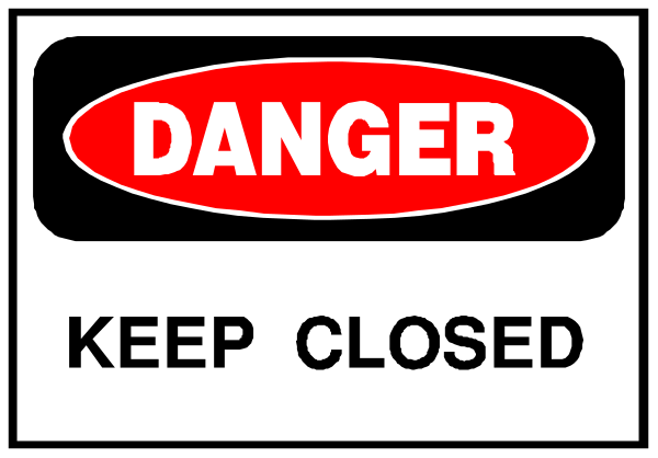 The image shows a sign with text that reads "DANGER" at top followed by an exclamation mark inside of it; below this is another line containing additional instructions: "KEEP CLOSED."