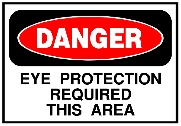 The image shows a sign with text that reads "DANGER EYE PROTECTION REQUIRED THIS AREA" in black letters on an orange background within two red borders at top of white rectangle, and below it is another rectangular area containing smaller print reading "THIS IS A DANGER ZONE."