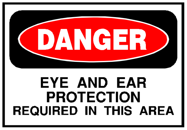 The image shows a warning sign with text that reads "DANGER" at top followed by instructions to protect eyes and ears in this area due to noise levels required for protection within it.