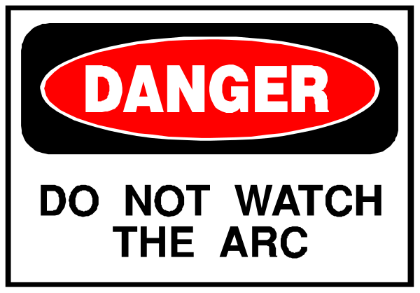 The image shows a sign with text that reads "DANGER DO NOT WATCH THE ARC."