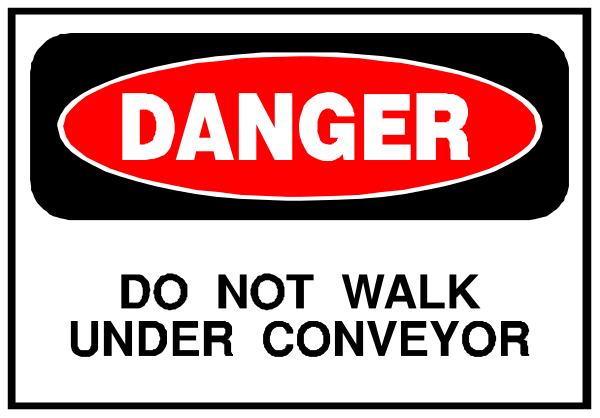 The image shows a sign with text that reads "DANGER DO NOT WALK UNDER CONVEYOR."