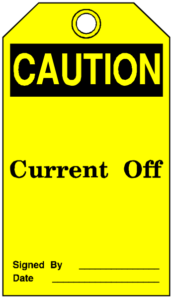 The image shows a yellow caution sign with black text that reads "CAUTION" at top followed by "CURRENTLY OFF." Below this is an arrow pointing to the right indicating where current off signs should be placed, and below it says "signed by date," which implies there's space for writing.
