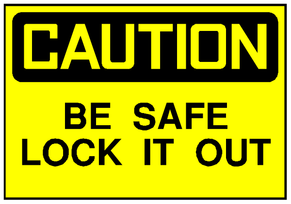 The image shows a yellow caution sign with black text that reads "CAUTION BE SAFE LOCK IT OUT."