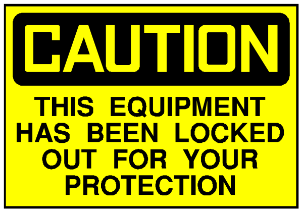 The image shows a caution sign with text that reads "CAUTION" at top followed by an exclamation mark below it stating "THIS EQUIPMENT HAS BEEN LOCKED OUT FOR YOUR PROTECTION."