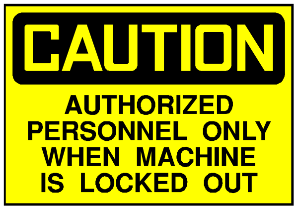 The image shows a yellow caution sign with black text that reads "CAUTION" at top followed by an authorization message stating "authorized personnel only when machine is locked out."