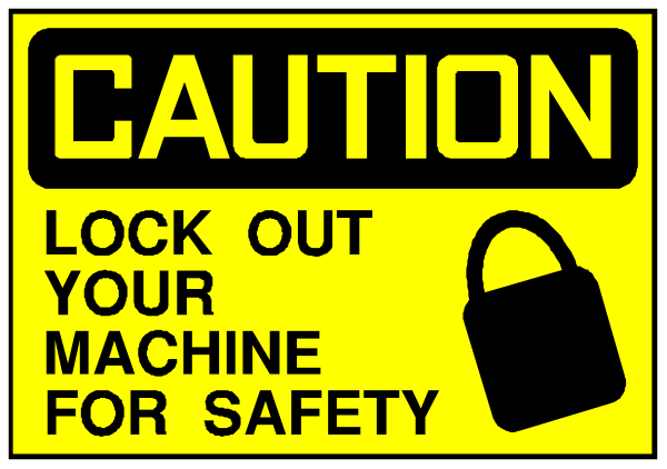 The image shows a yellow caution sign with black text that reads "CAUTION LOCK OUT YOUR MACHINE FOR SAFETY."