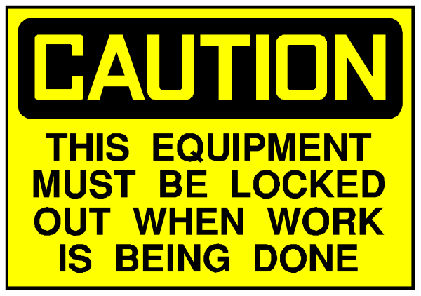 The image shows a caution sign with text that reads "CAUTION: This equipment must be locked out when work is being done."