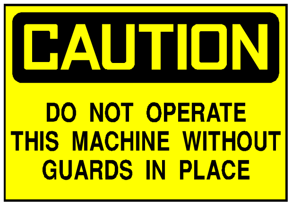 The image shows a caution sign with text that reads "CAUTION DO NOT OPERATE THIS MACHINE WITHOUT GUARDSIN PLACE" in yellow letters on an orange background at top of clip-art, and below it is another warning label stating "DO NOT USE IN ANY CIRCUMSTANCE."