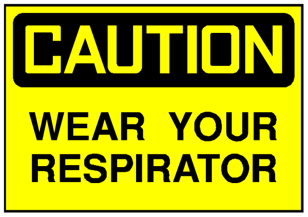 The image shows a yellow caution sign with black text that reads "CAUTION" at top followed by instructions to wear your respirator below it.