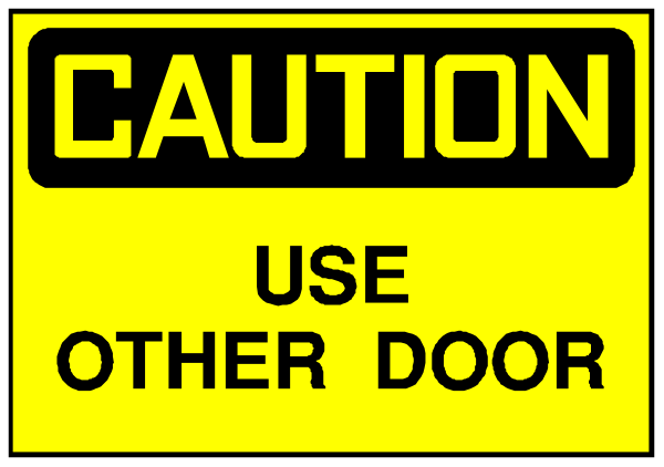 The image shows a yellow caution sign with black text that reads "CAUTION" at top followed by instructions to use another door if necessary.