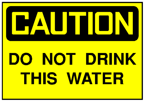 The image shows a caution sign with text that reads "CAUTION DO NOT DRINK THIS WATER."
