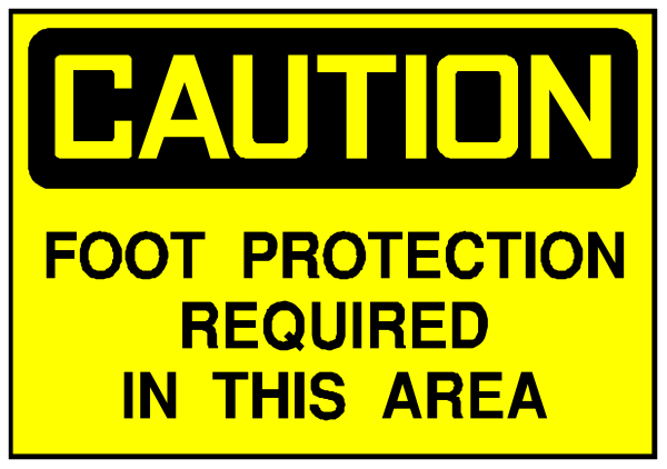 The image shows a yellow caution sign with black text that reads "CAUTION FOOT PROTECTION REQUIRED IN THIS AREA."