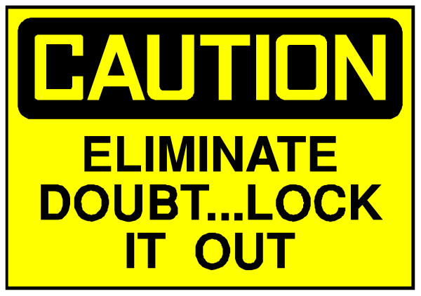 The image shows a yellow caution sign with black text that reads "CAUTION ELIMINATE DOUBT LOCK IT OUT."