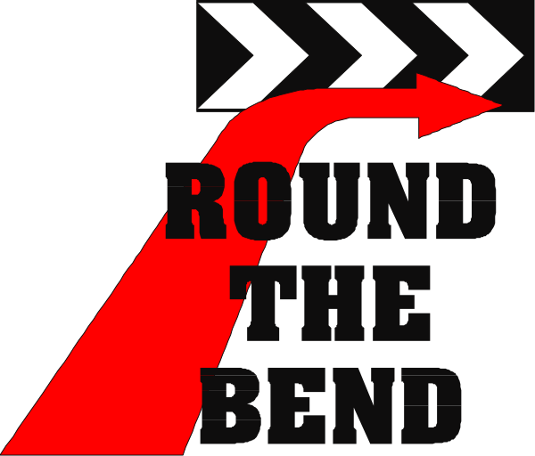 The image shows a graphic with text that reads "ROUND THE BEND" on top of an arrow pointing to the right side where there is another red arrow labeled 'THE END'. Below this, in white letters against black background, it says "Round the bend".
