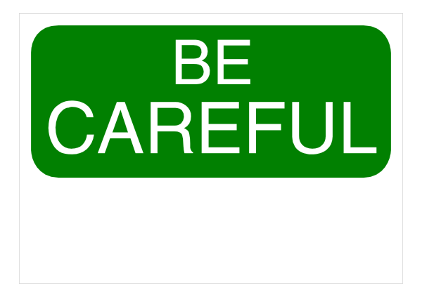 The image shows a green rectangular sign with white text that reads "BE CAREFUL" on top of it in bold letters, followed by smaller print reading "CAREFULL."