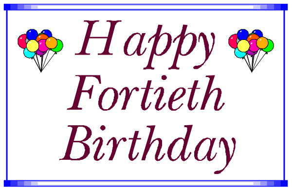 The image shows a birthday card with text that reads "Happy Fortieth Birthday" on it along with balloons in various shapes like hearts and stars floating above the message.